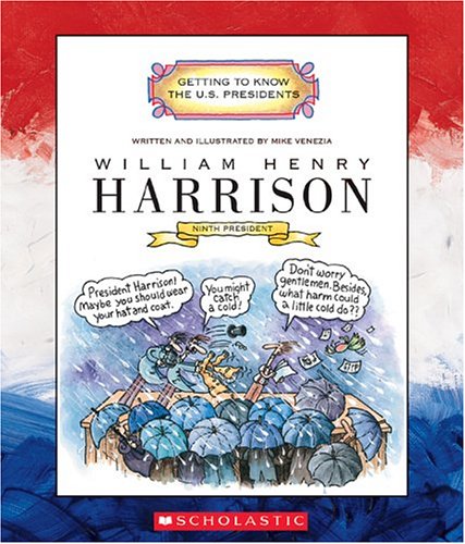 William Henry Harrison: Ninth President, 1841 (Getting to Know the U.S. Presidents)