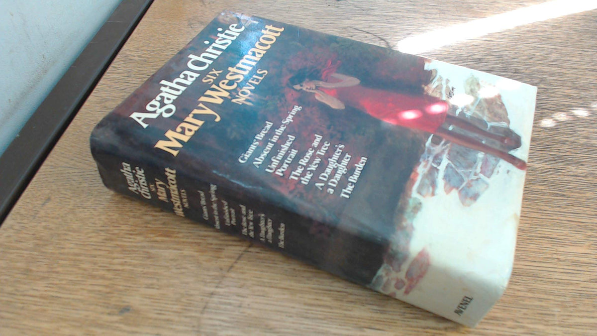 Agatha Christie: Six Mary Westmacott Novels (Giants' Bread / Absent in the Spring / Unfinished Portrait / The Rose and the Yew Tree / A Daughter's a Daughter / The Burden)