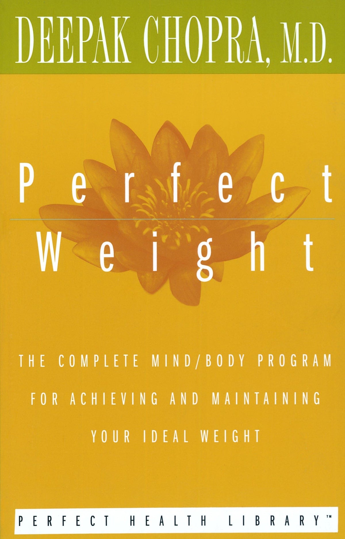 Perfect Weight: The Complete Mind/Body Program for Achieving and Maintaining Your Ideal Weight (Perfect Health Library)