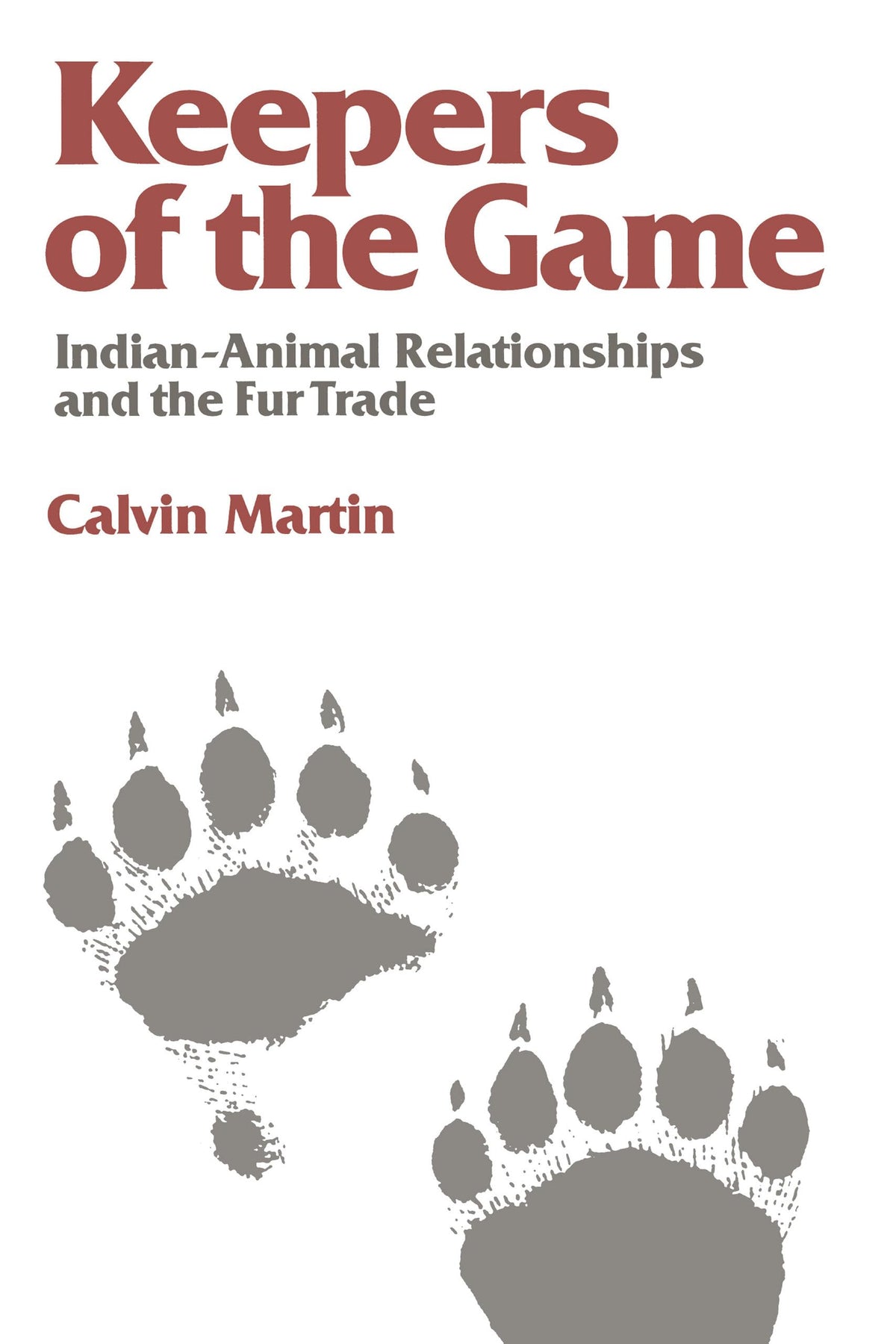 Keepers of the Game: Indian-Animal Relationships and the Fur Trade (Campus, 333)