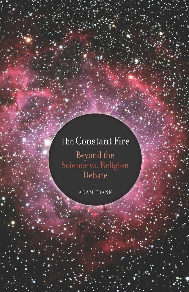 The Constant Fire: Beyond the Science vs. Religion Debate - 4730