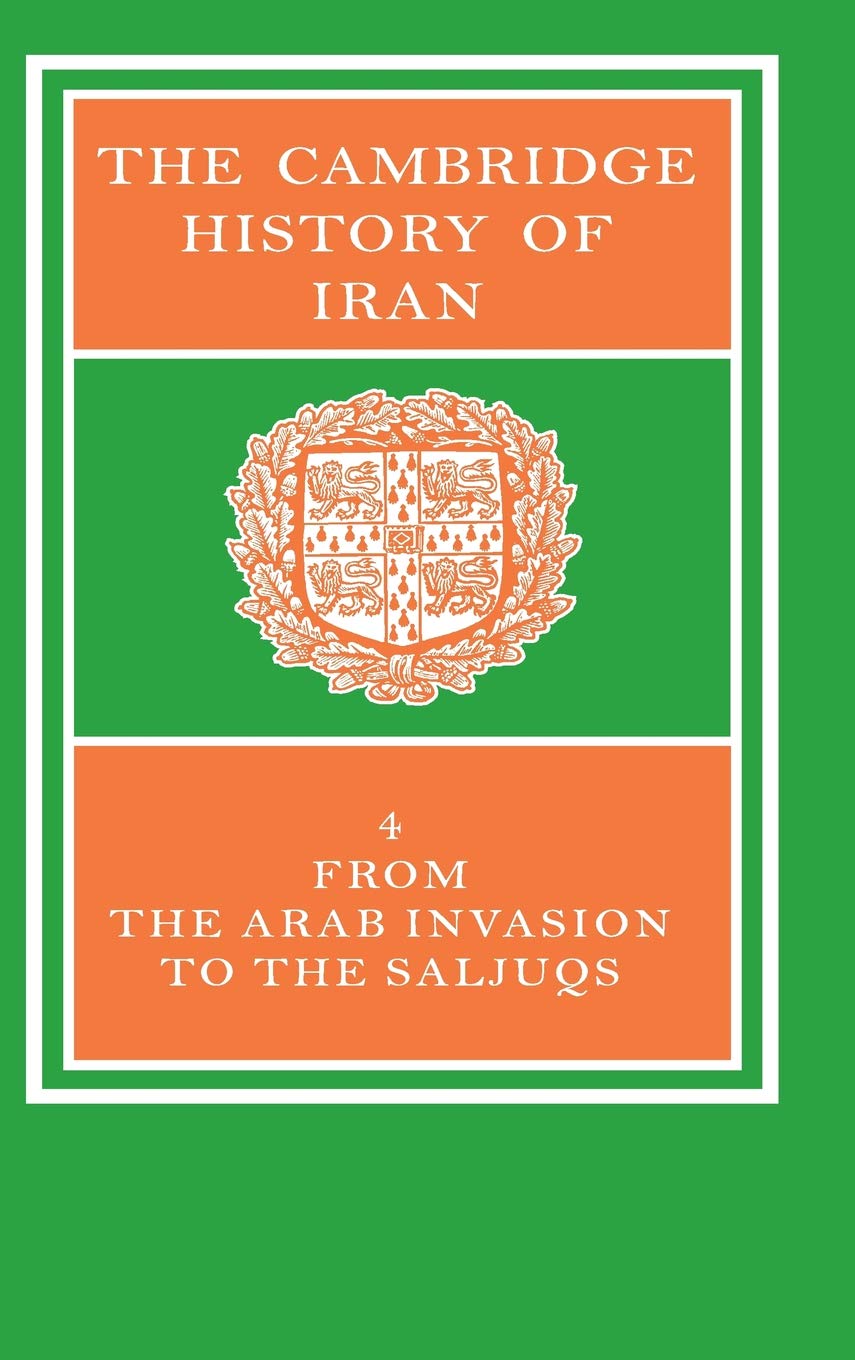 The Cambridge History of Iran, Vol. 4: From the Arab Invasion to the Saljuqs