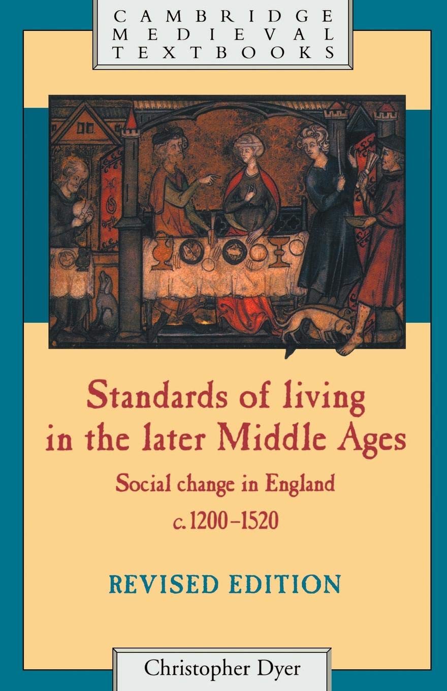Standards of Living in the Later Middle Ages: Social Change in England c.1200–1520 (Cambridge Medieval Textbooks)