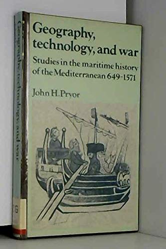 Geography, Technology, and War: Studies in the Maritime History of the Mediterranean, 649–1571 (Past and Present Publications)