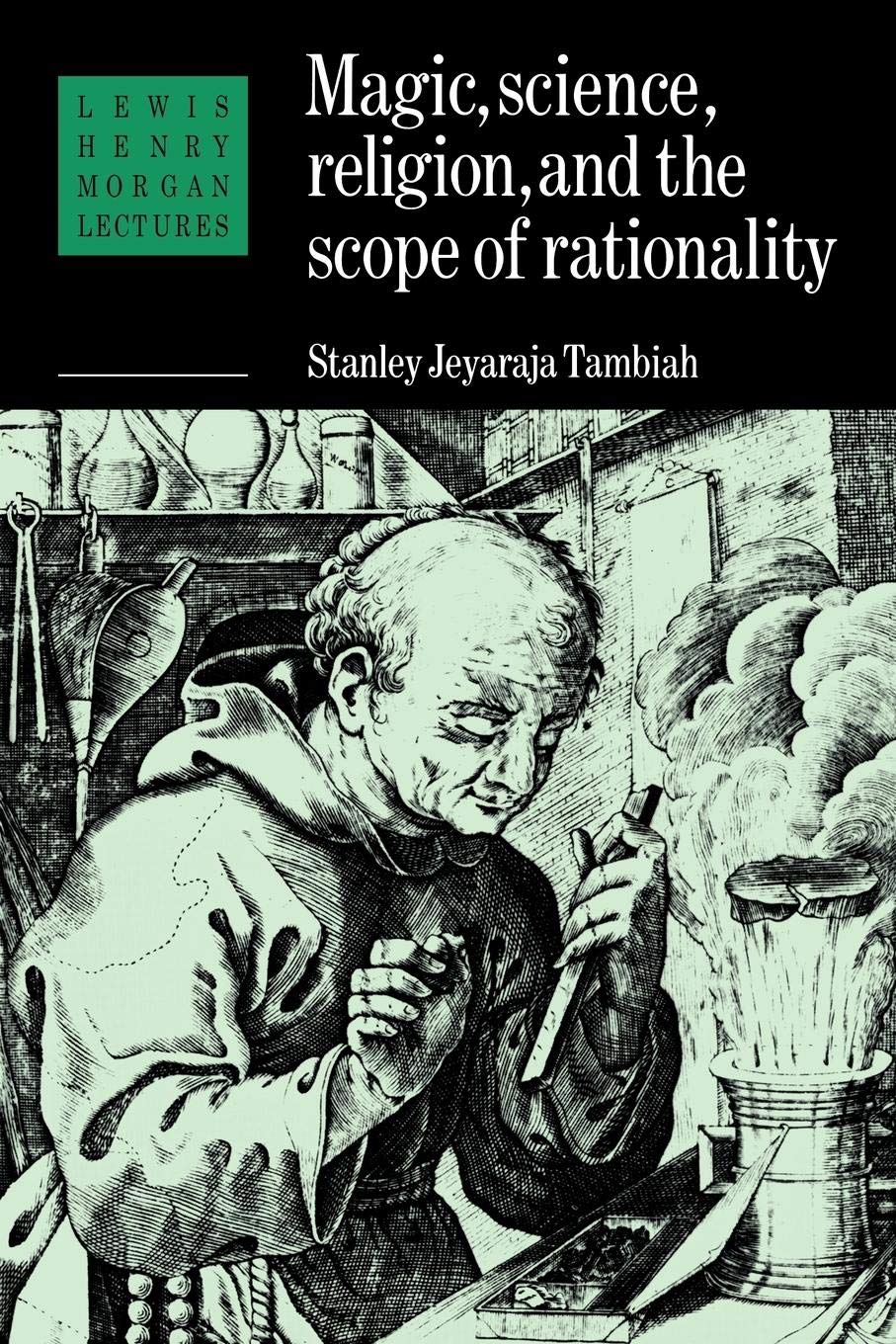 Magic, Science and Religion and the Scope of Rationality (Lewis Henry Morgan Lectures)