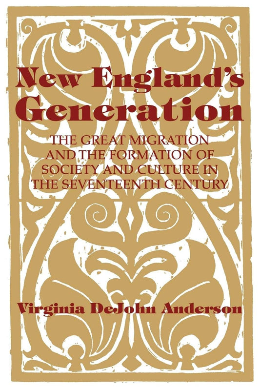 New England's Generation: The Great Migration and the Formation of Society and Culture in the Seventeenth Century - 864