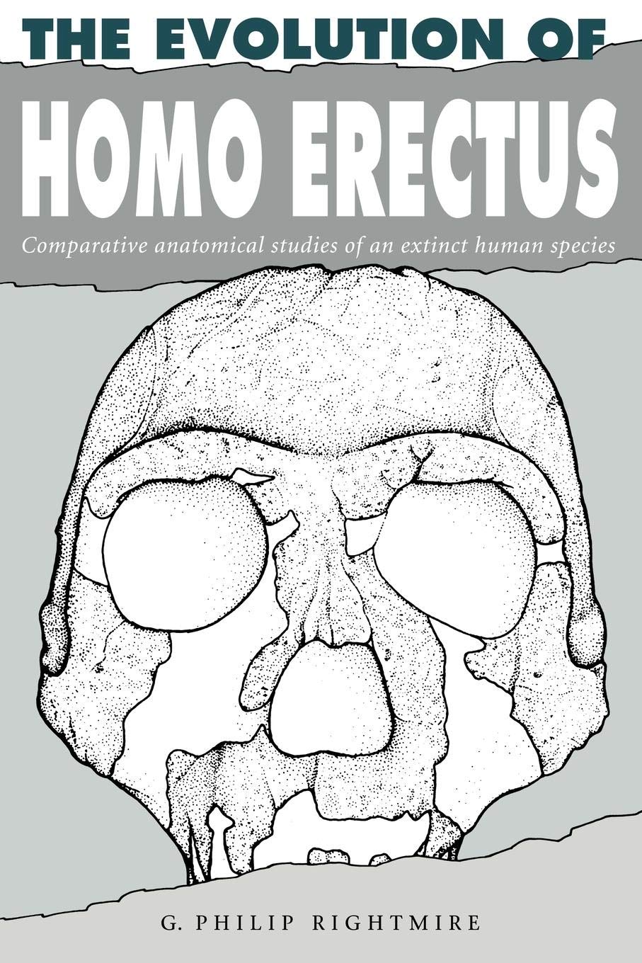 The Evolution of Homo Erectus: Comparative Anatomical Studies of an Extinct Human Species (Volume 0)