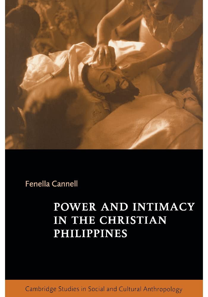Power and Intimacy in the Christian Philippines (Cambridge Studies in Social and Cultural Anthropology, Series Number 109) (Volume 0)