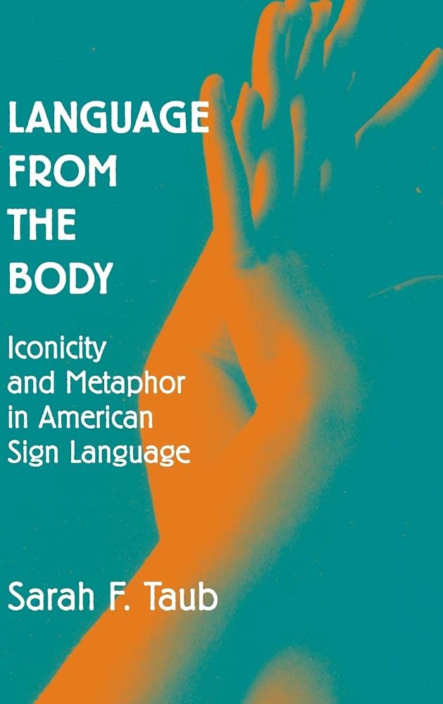 Language from the Body: Iconicity and Metaphor in American Sign Language