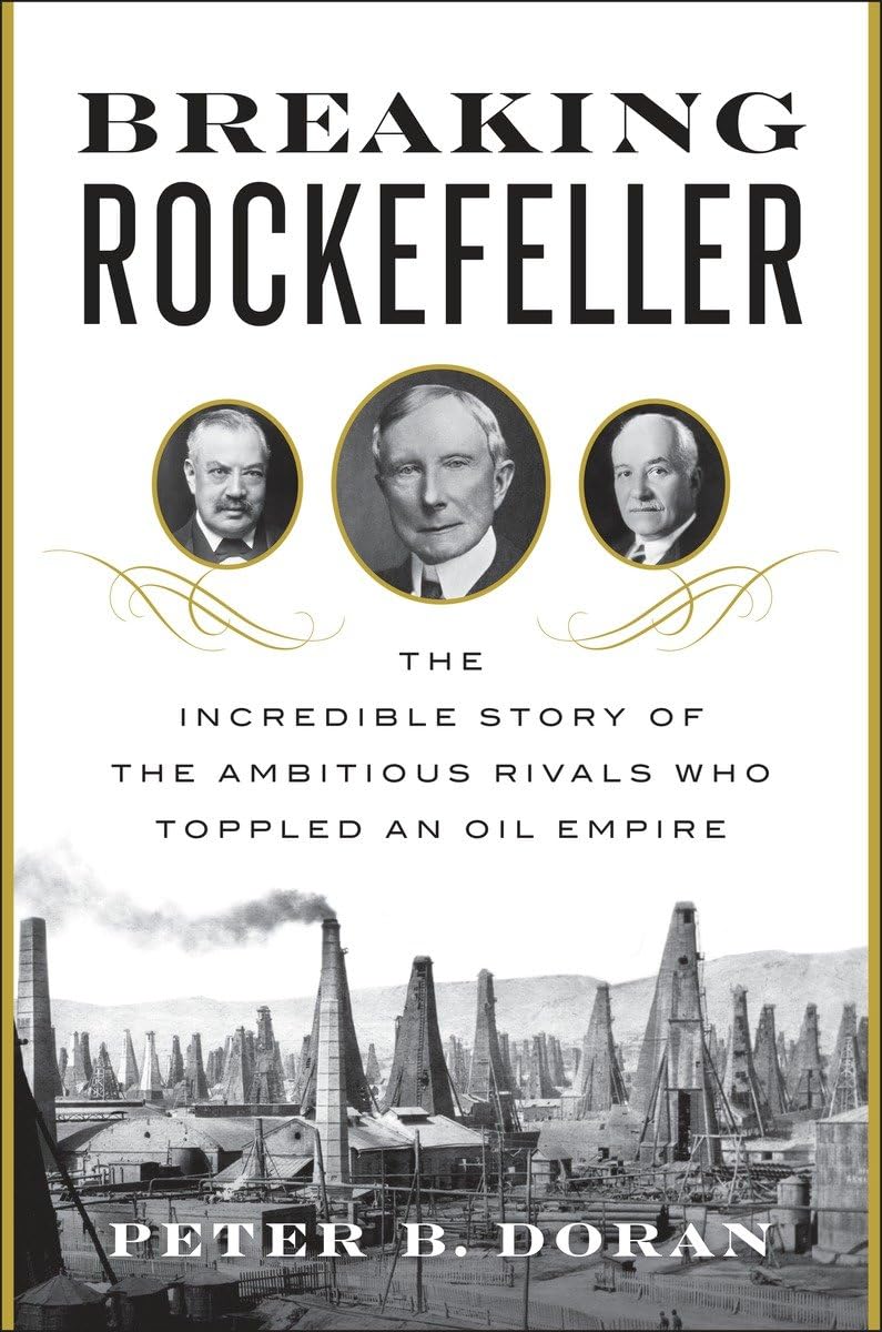 Breaking Rockefeller: The Incredible Story of the Ambitious Rivals Who Toppled an Oil Empire - 7098
