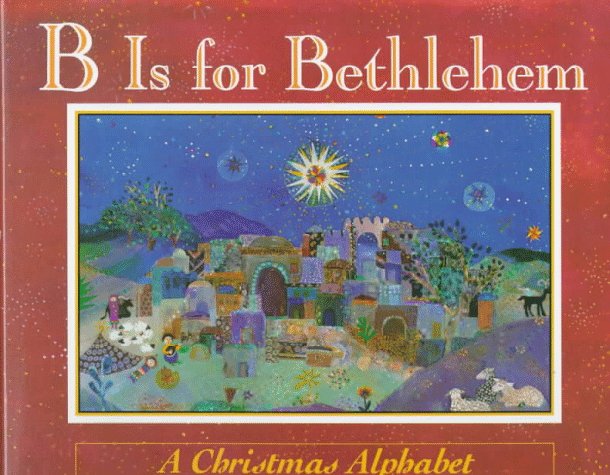 B Is for Bethlehem: A Christmas Alphabet - 9387