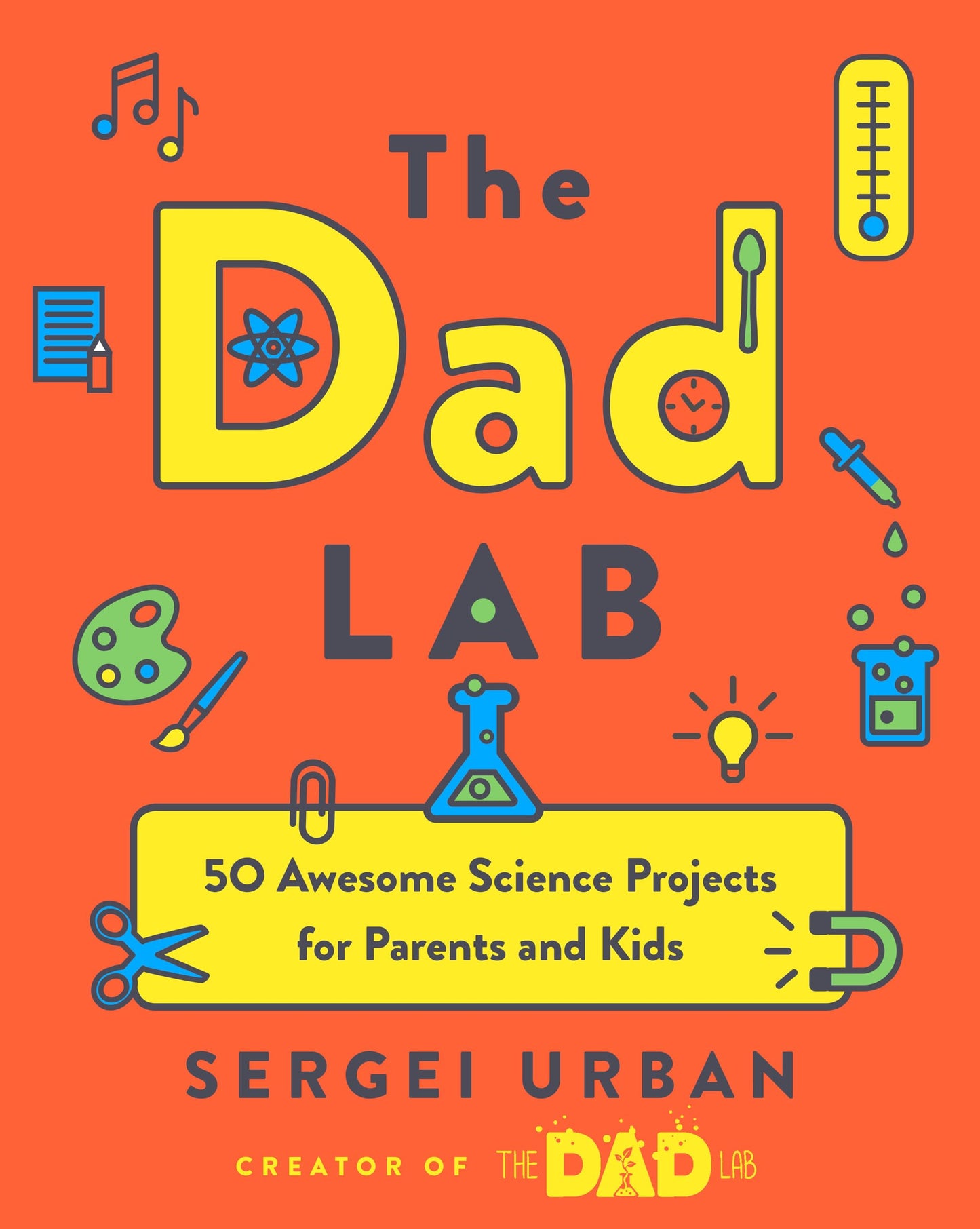 TheDadLab: 50 Awesome Science Projects for Parents and Kids - 5852
