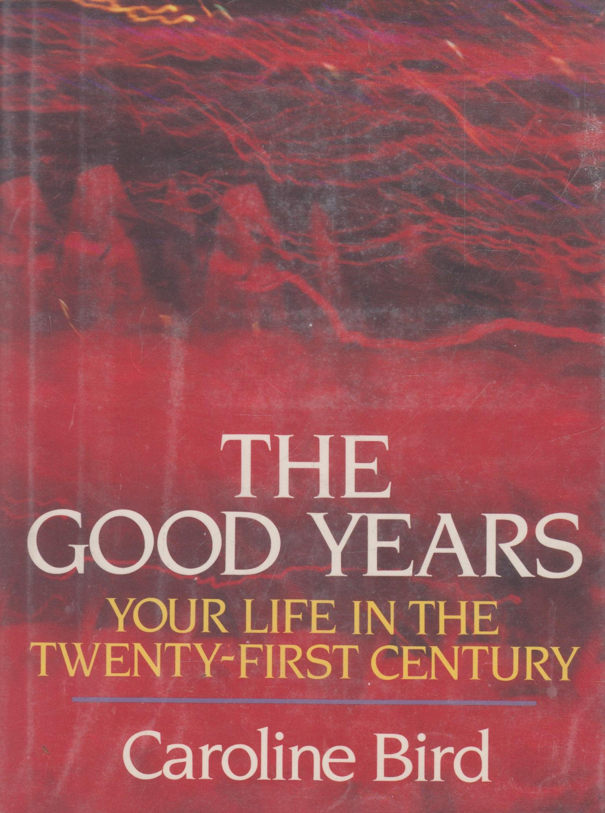 The Good Years: Your Life in the Twenty-First Century
