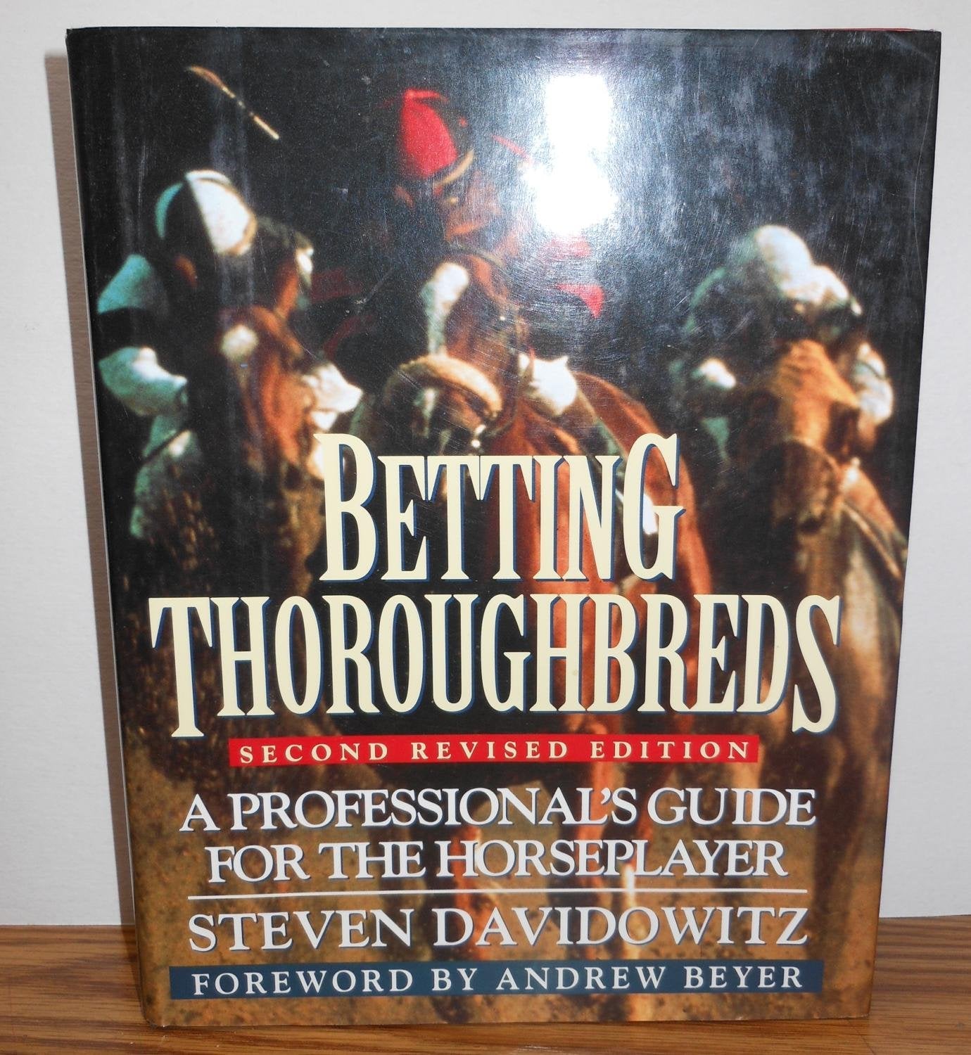 Betting Thoroughbreds: A Professional's Guide for the Horseplayer: Second Revised Edition