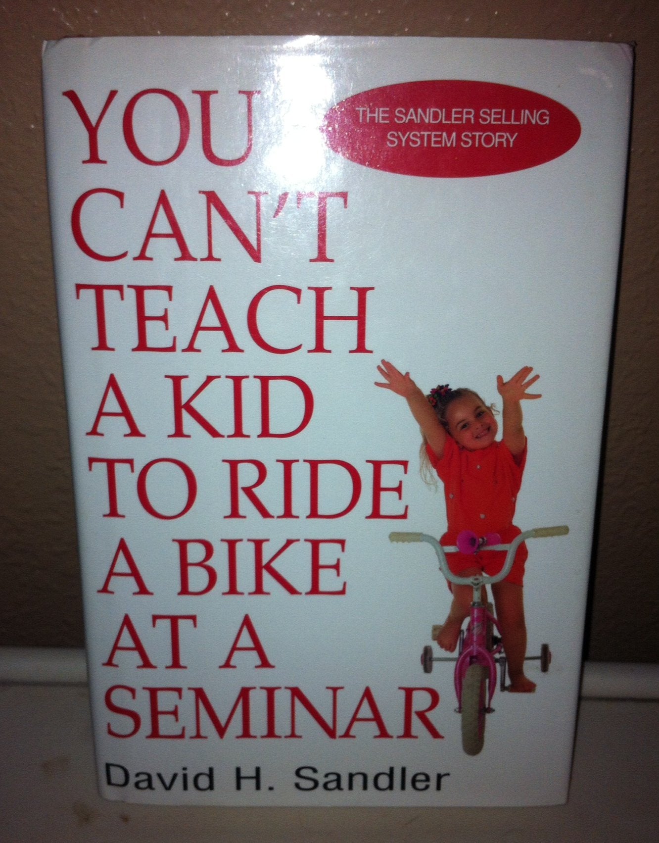 You Can't Teach a Kid to Ride a Bike at a Seminar, 1st Edition, 1st Printing