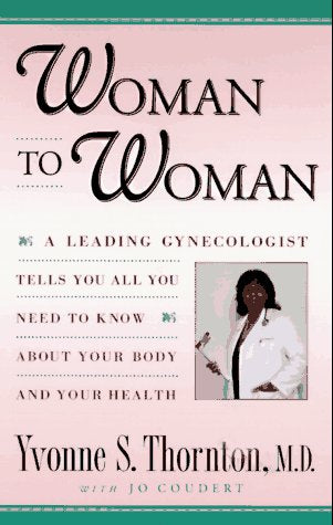 Woman to Woman: Everything You Need to Know About Your Body and Your Health