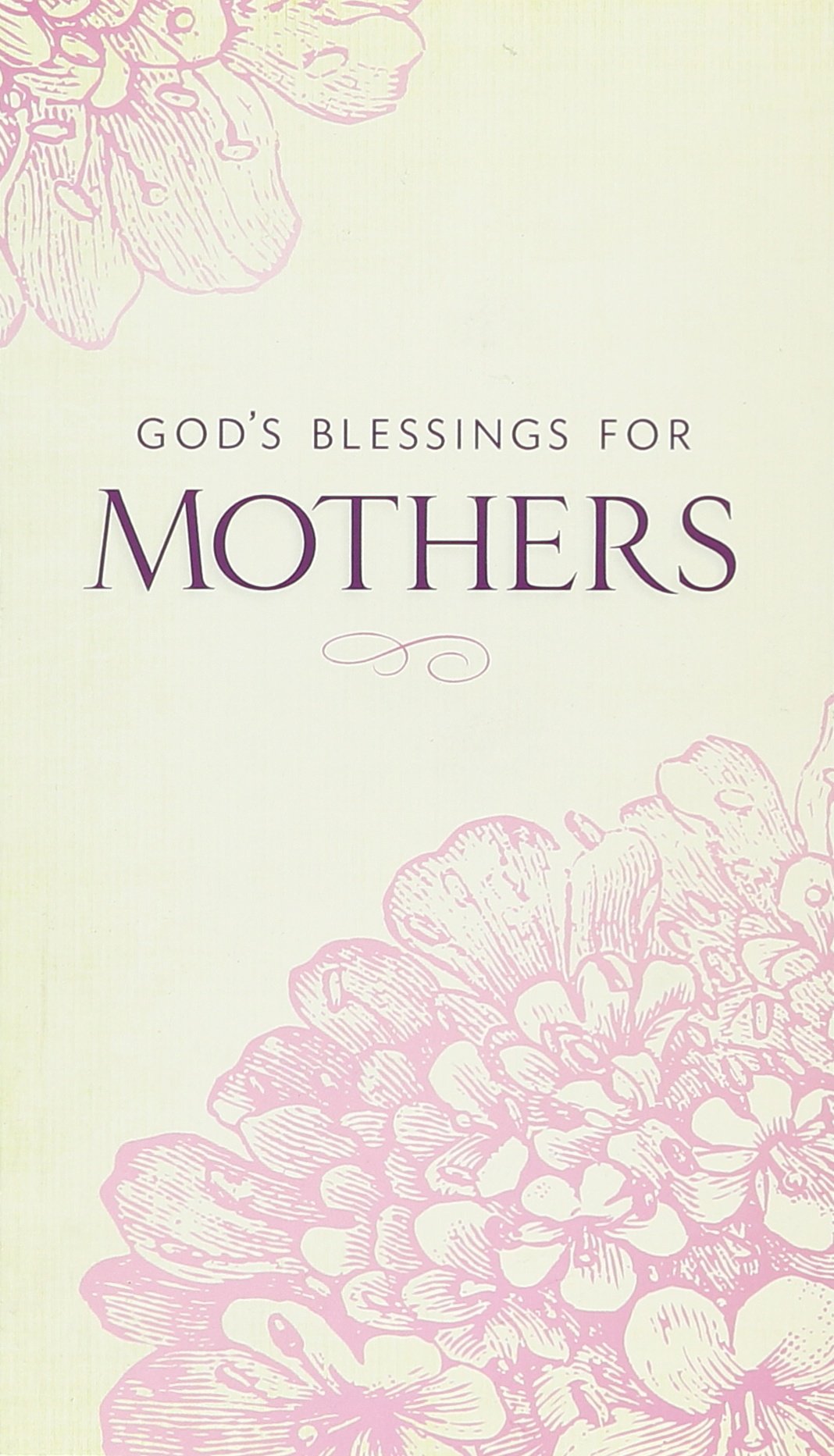 God's Blessings for Mothers: Inspiration for All the Joys and Challenges of Motherhood