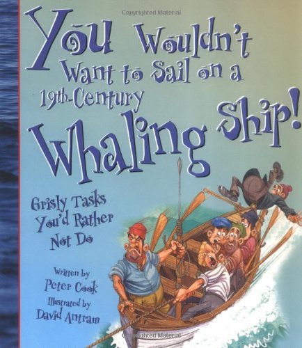 You Wouldn't Want to Sail on a 19th Century Whaling Ship!: Grisly Tasks You'd Rather Not Do