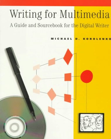 Writing for Multimedia: A Guide and Source Book for the Digital Writer