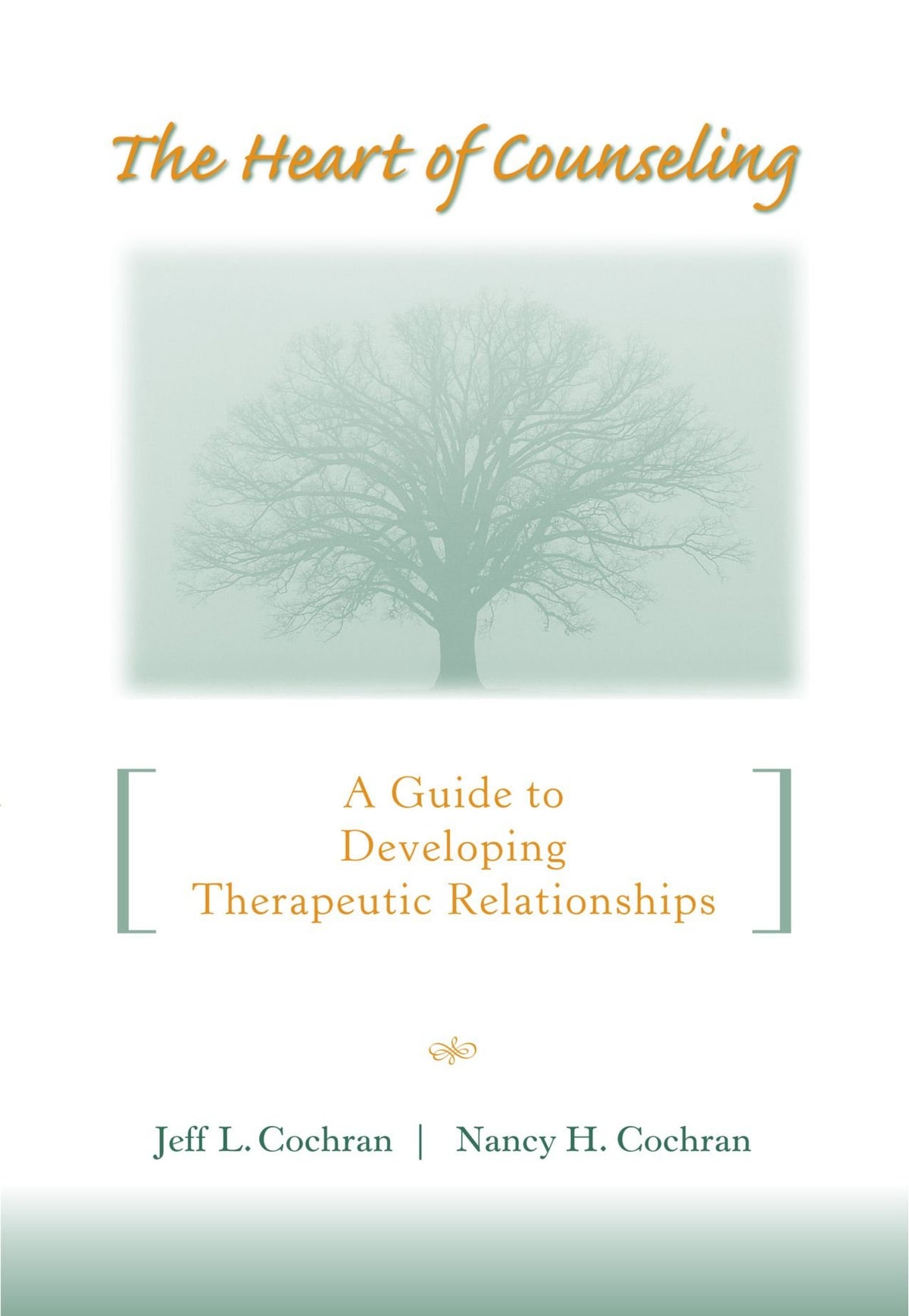 The Heart Of Counseling: A Guide To Developing Therapeutic Relationships