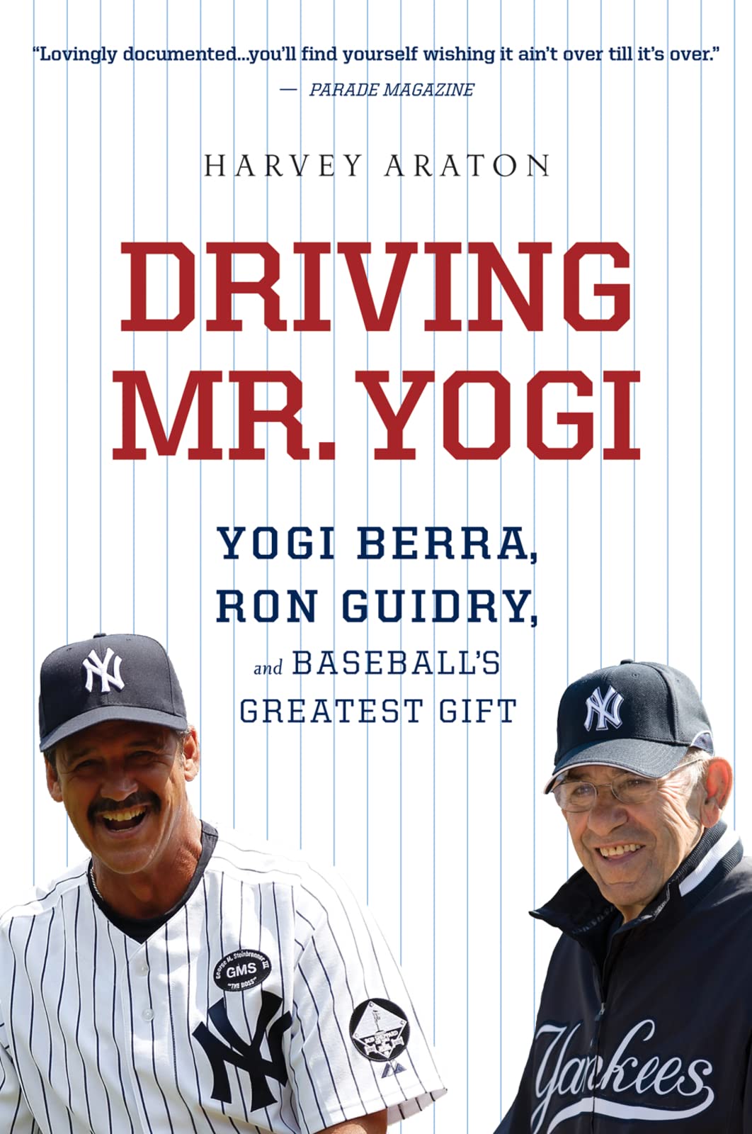 Driving Mr. Yogi: Yogi Berra, Ron Guidry, and Baseball's Greatest Gift – A Warm and Funny Memoir of Friendship, Mentorship, and Loyalty