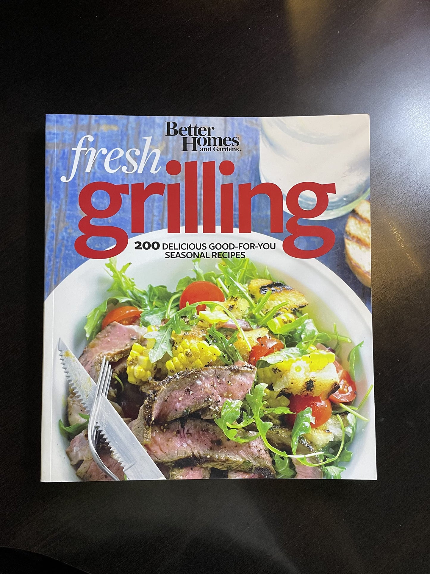 Better Homes and Gardens Fresh Grilling: 200 Delicious Good-For-You Seasonal Recipes