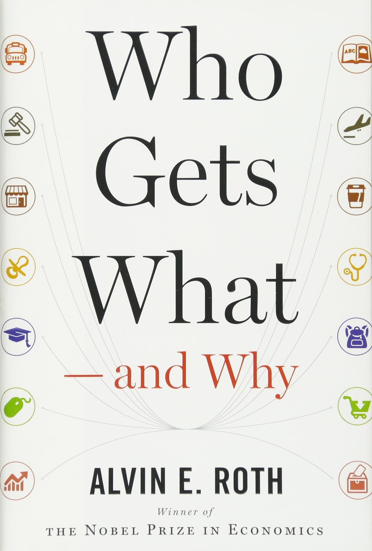 Who Gets What ― and Why: The New Economics of Matchmaking and Market Design