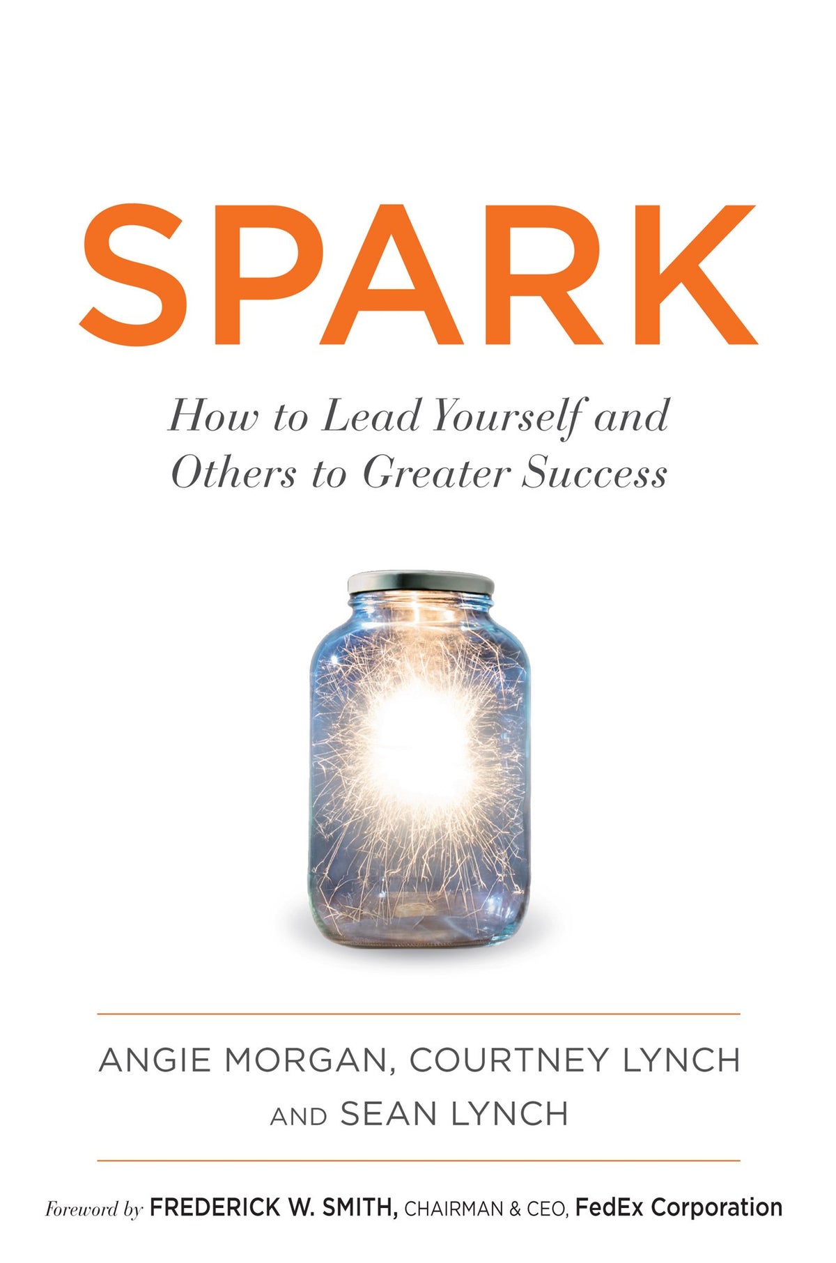Spark: How to Lead Yourself and Others to Greater Success
