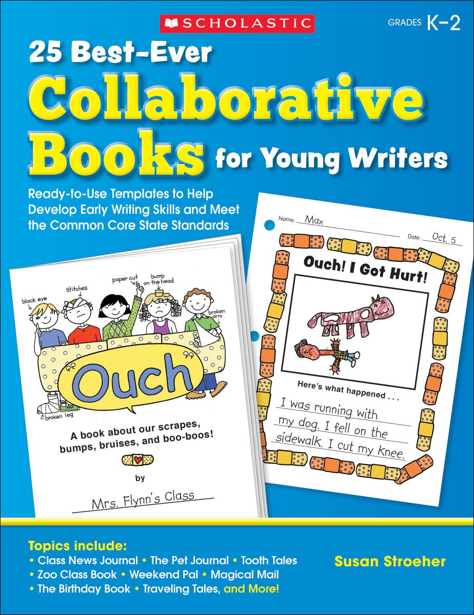 25 Best-Ever Collaborative Books for Young Writers: Ready-to-Use Templates to Help Develop Early Writing Skills and Meet the Common Core State Standards