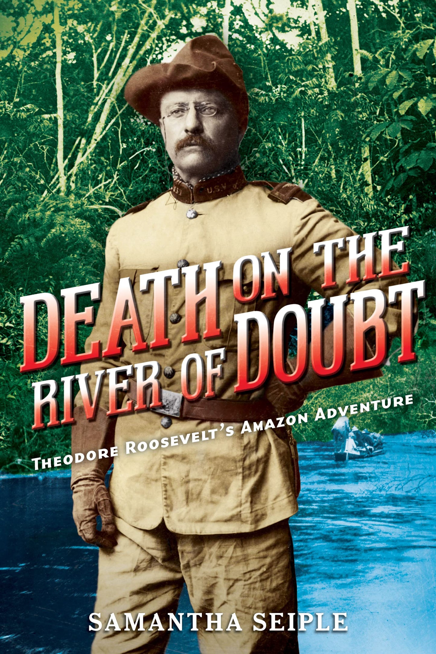 Death on the River of Doubt: Theodore Roosevelt's Amazon Adventure - 7010