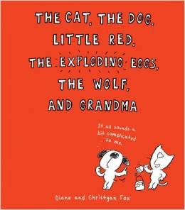 The Cat, the Dog, Little Red, the Exploding Eggs, the Wolf, and Grandma
