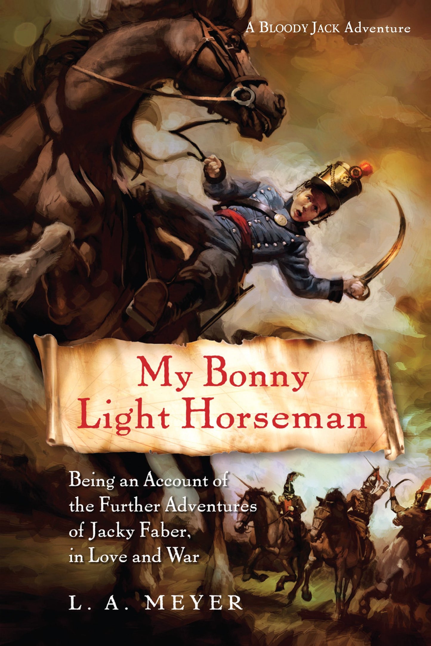 My Bonny Light Horseman: Being an Account of the Further Adventures of Jacky Faber, in Love and War (Bloody Jack Adventures, 6)