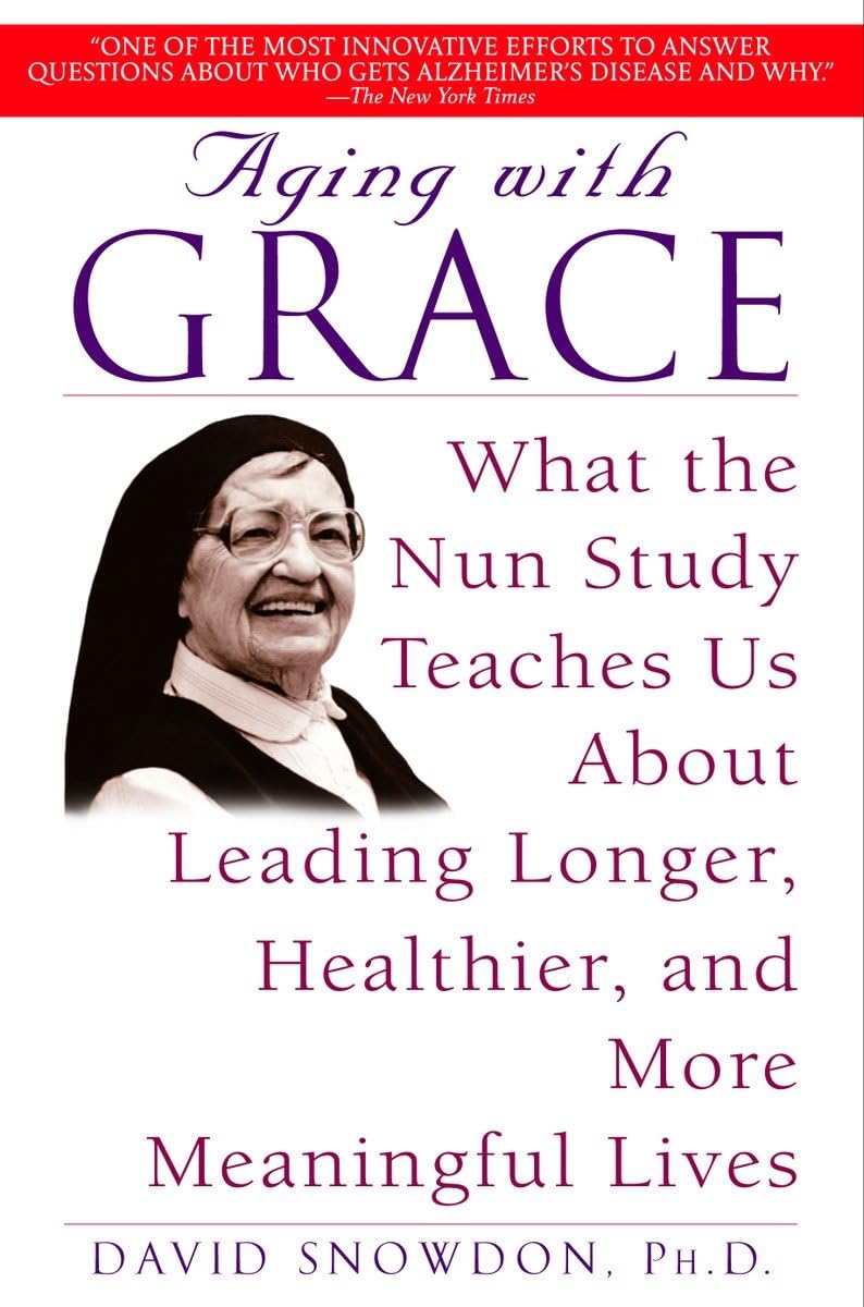 Aging with Grace: What the Nun Study Teaches Us About Leading Longer, Healthier, and More Meaningful Lives - 999