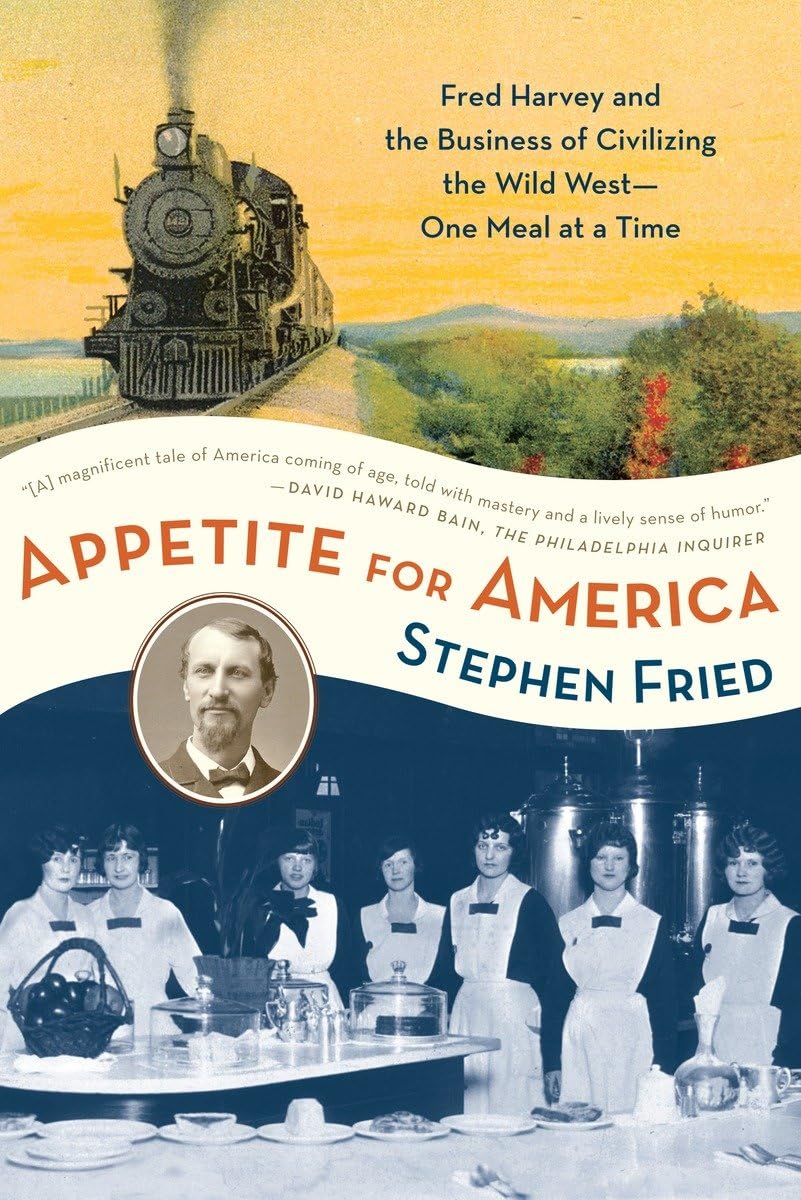 Appetite for America: Fred Harvey and the Business of Civilizing the Wild West--One Meal at a Time - 4261