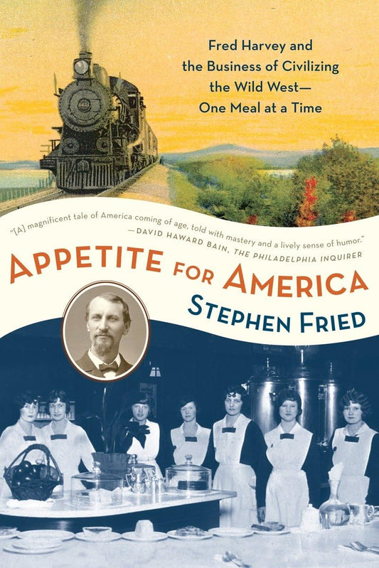 Appetite for America: Fred Harvey and the Business of Civilizing the Wild West--One Meal at a Time - 4261