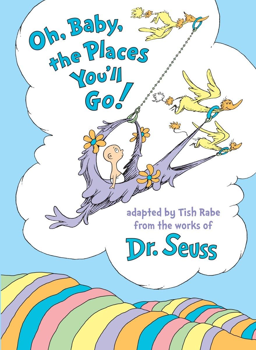 OH, BABY, THE PLACES YOU'LL GO!