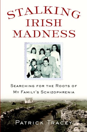 Stalking Irish Madness: Searching for the Roots of My Family's Schizophrenia - 498