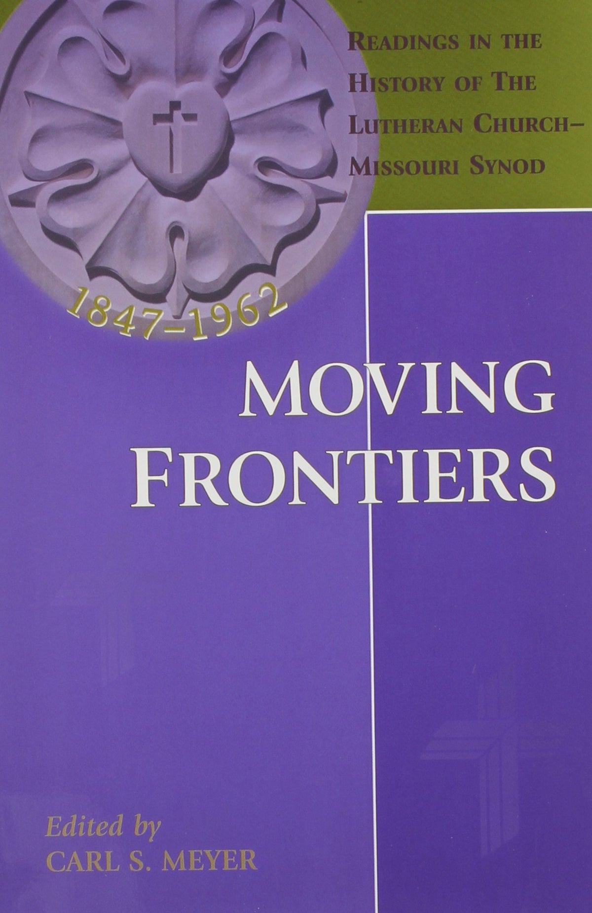 Moving Frontiers: Readings in the History of the Lutheran Church Missouri Synod