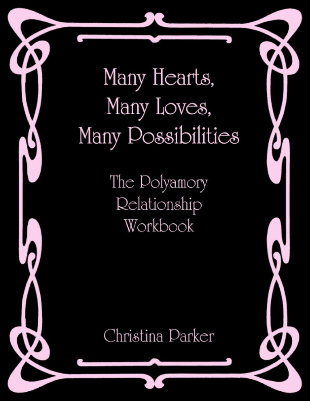 Many Hearts, Many Loves, Many Possibilities: The Polyamory Relationship Workbook