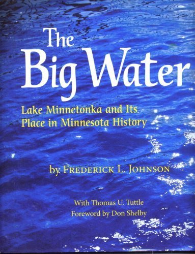 THE BIG WATER Lake Minnetonka and Its Place in Minnesota History