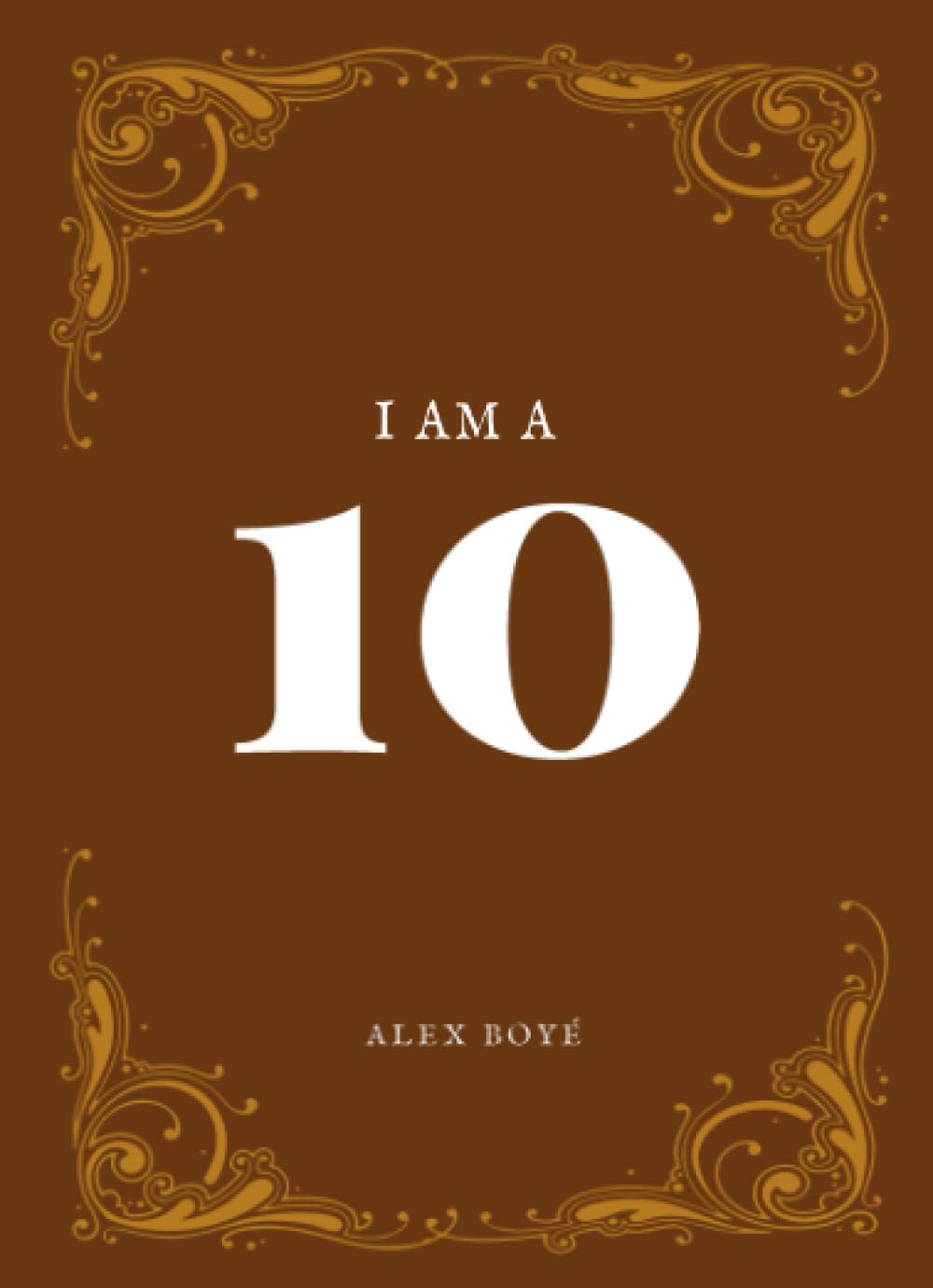 I AM A 10: Rediscover Thine Inner Greatness