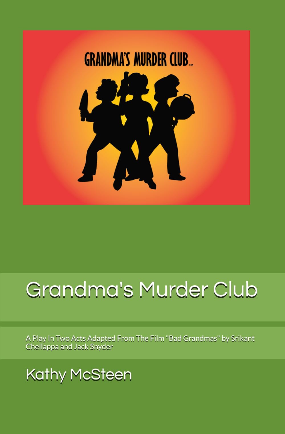Grandma's Murder Club: A Play In Two Acts Adapted From The Film "Bad Grandmas" by Srikant Chellappa and Jack Snyder - 25