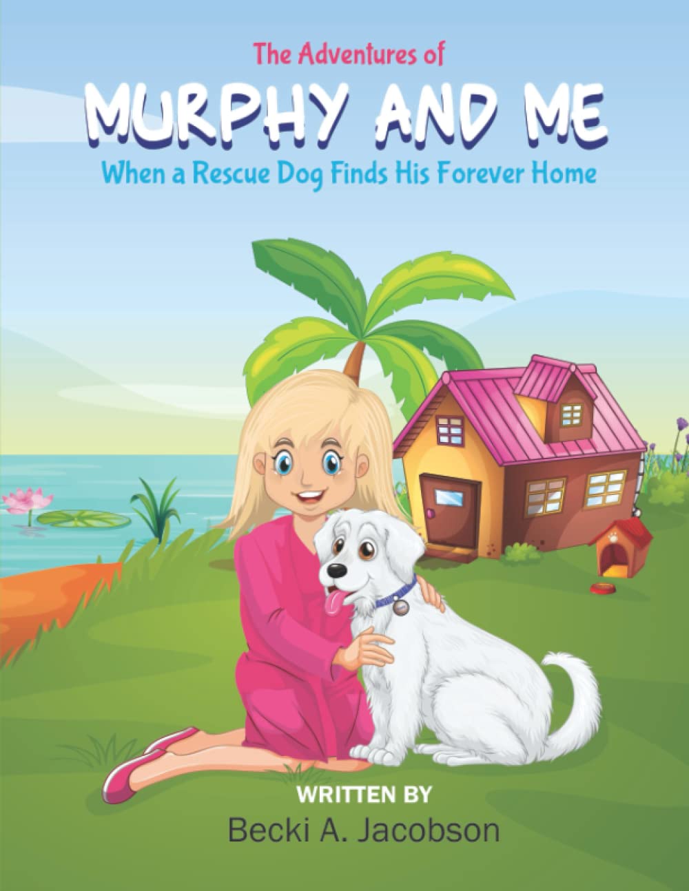 THE ADVENTURES OF MURPHY AND ME - When a Rescue Dog Finds His Forever Home