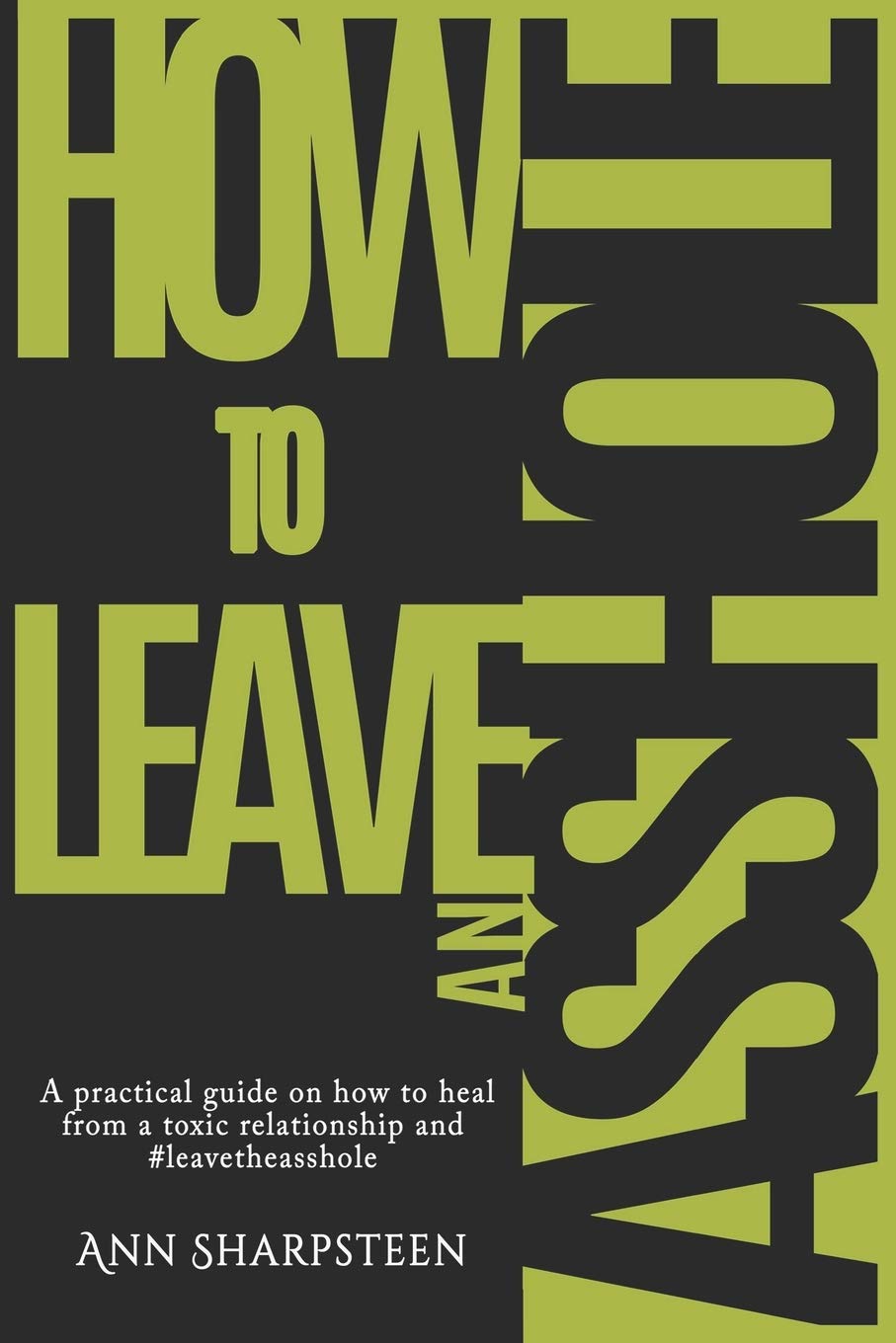 How to Leave an Asshole: A Practical Guide on How to Heal from a Toxic Relationship and #leavetheasshole - 4039