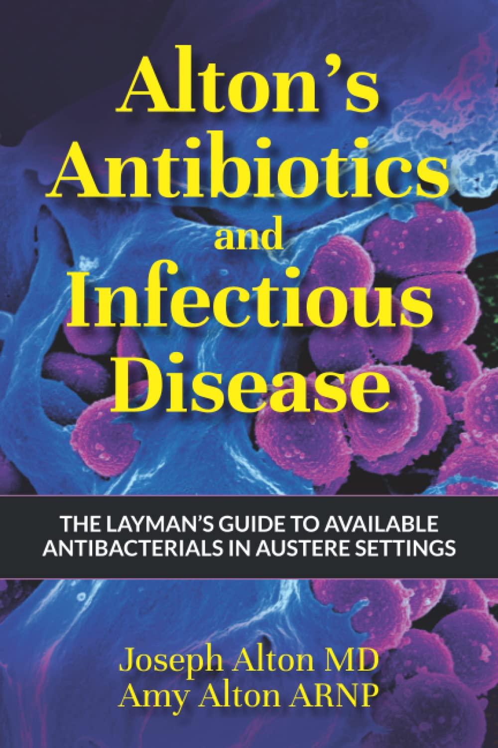 Alton's Antibiotics and Infectious Disease: The Layman's Guide to Available Antibacterials in Austere Settings - 3020
