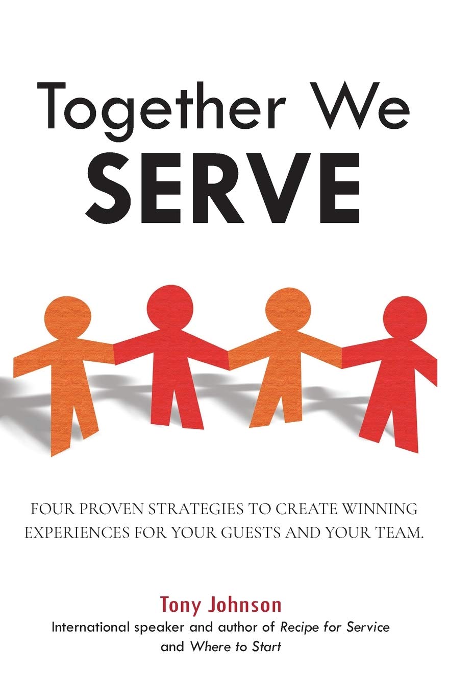 Together We Serve: Four Proven Strategies to Create Winning Experiences for Your Guests and Your Team