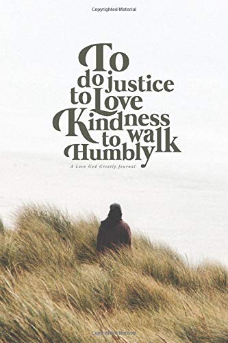 To Do Justice, to Love Kindness, to Walk Humbly: A Love God Greatly Study Journal