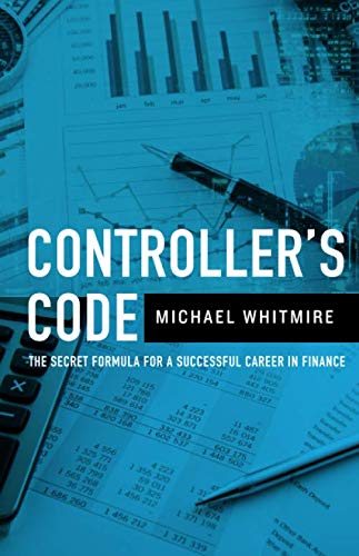Controller's Code: The Secret Code to a Successful Career in Finance