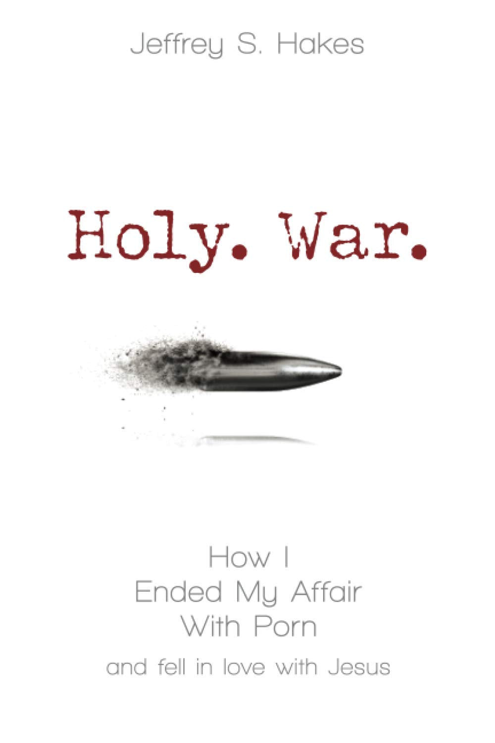 Holy. War.: How I ended my affair with porn and fell in love with Jesus - 6691