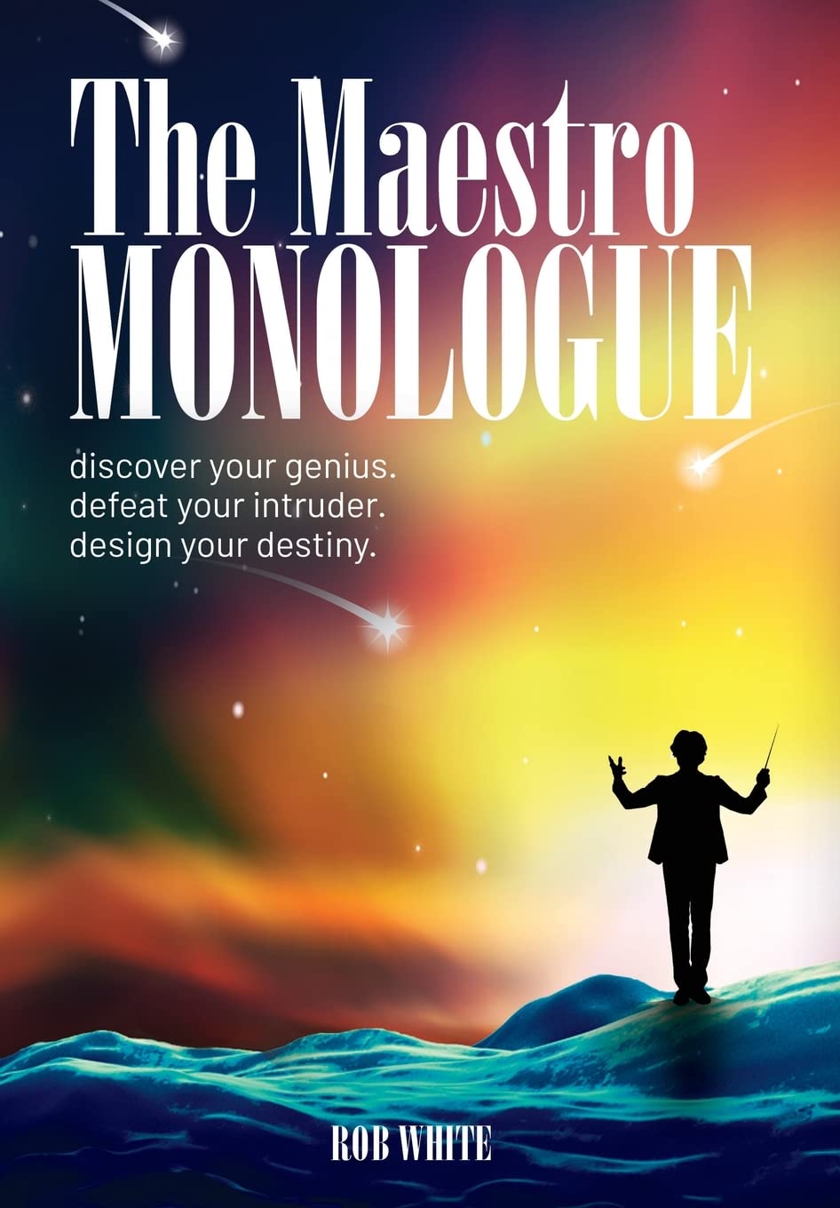 The Maestro Monologue: Discover Your Genius. Defeat Your Intruder. Design Your Destiny.